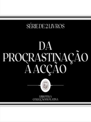 cover image of DA PROCRASTINAÇÃO À ACÇÃO (SÉRIE DE 2 LIVROS)